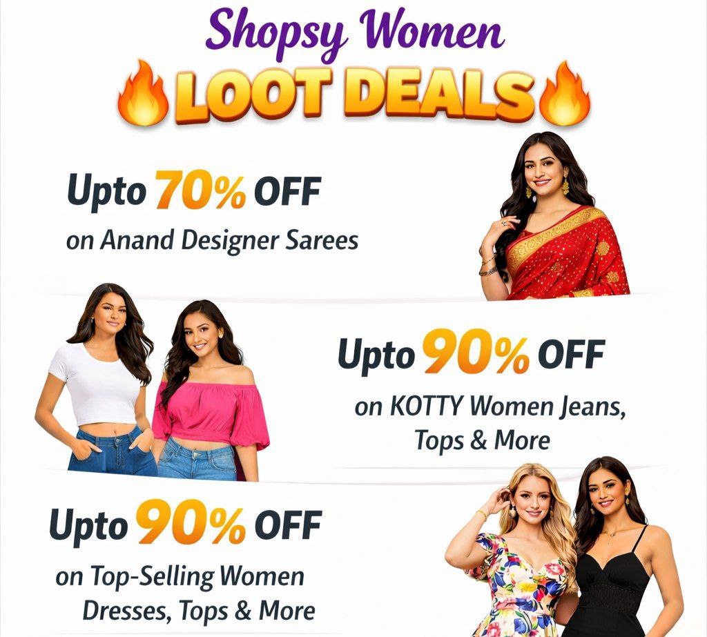 Shopsy Women Loot Deals 70 On Anand Designer Sarees 90 On Kotty Women Jeans